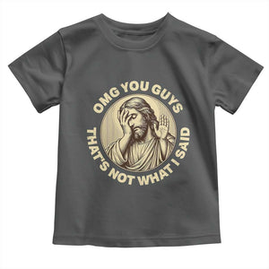 OMG You Guys That's Not What I Said Toddler T Shirt Funny Christian Jesus Faith Sarcastic Quote