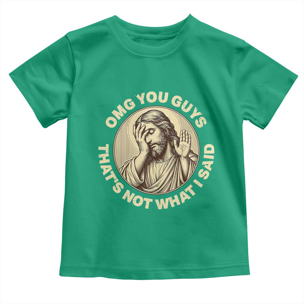 OMG You Guys That's Not What I Said Toddler T Shirt Funny Christian Jesus Faith Sarcastic Quote