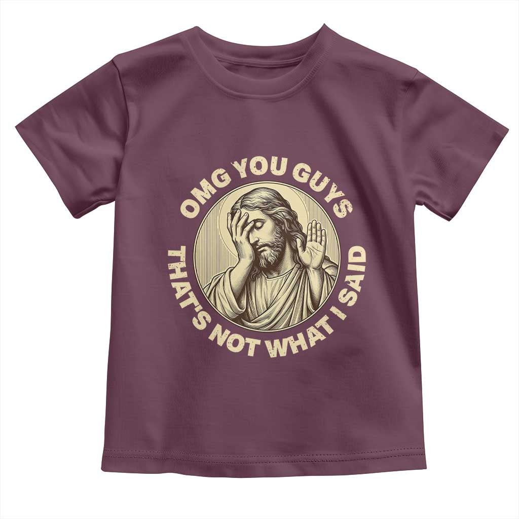 OMG You Guys That's Not What I Said Toddler T Shirt Funny Christian Jesus Faith Sarcastic Quote