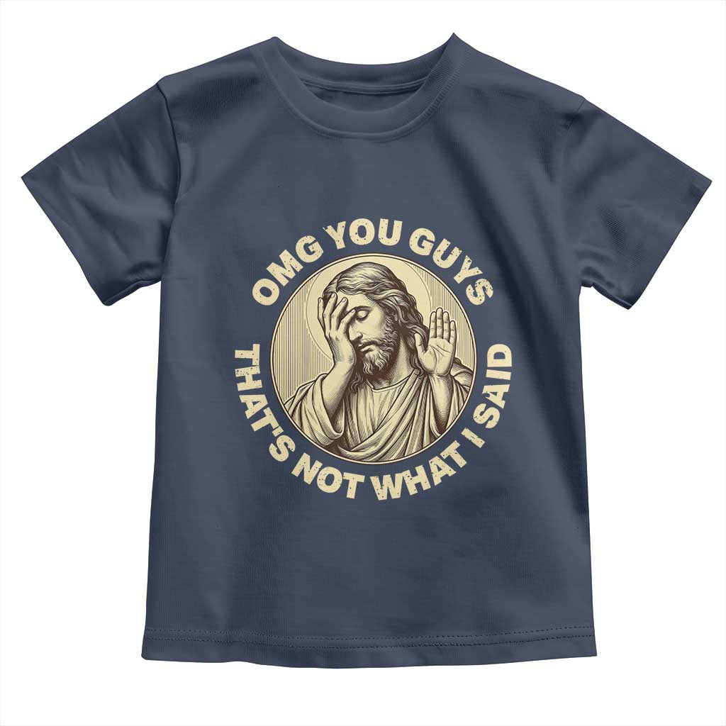 OMG You Guys That's Not What I Said Toddler T Shirt Funny Christian Jesus Faith Sarcastic Quote
