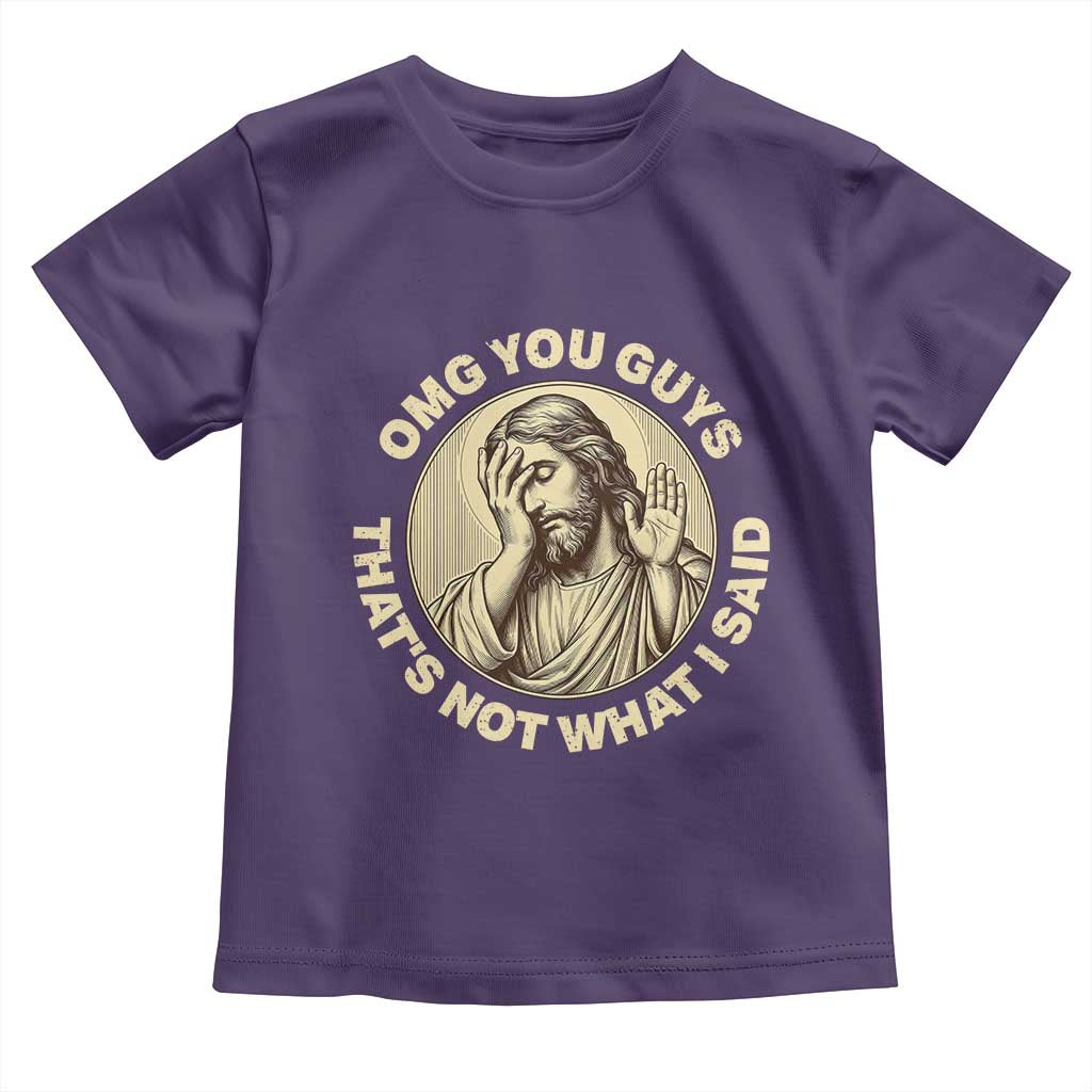 OMG You Guys That's Not What I Said Toddler T Shirt Funny Christian Jesus Faith Sarcastic Quote