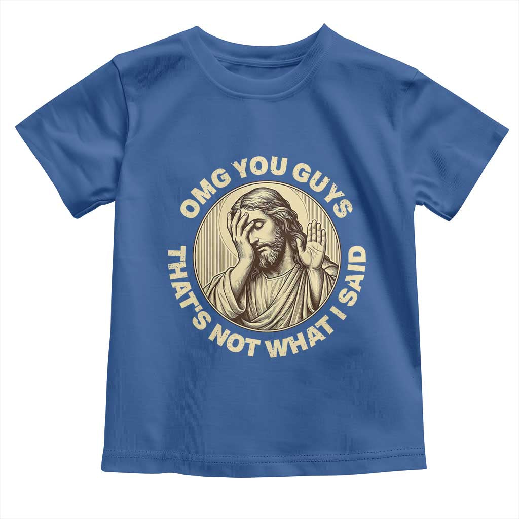 OMG You Guys That's Not What I Said Toddler T Shirt Funny Christian Jesus Faith Sarcastic Quote