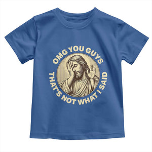 OMG You Guys That's Not What I Said Toddler T Shirt Funny Christian Jesus Faith Sarcastic Quote