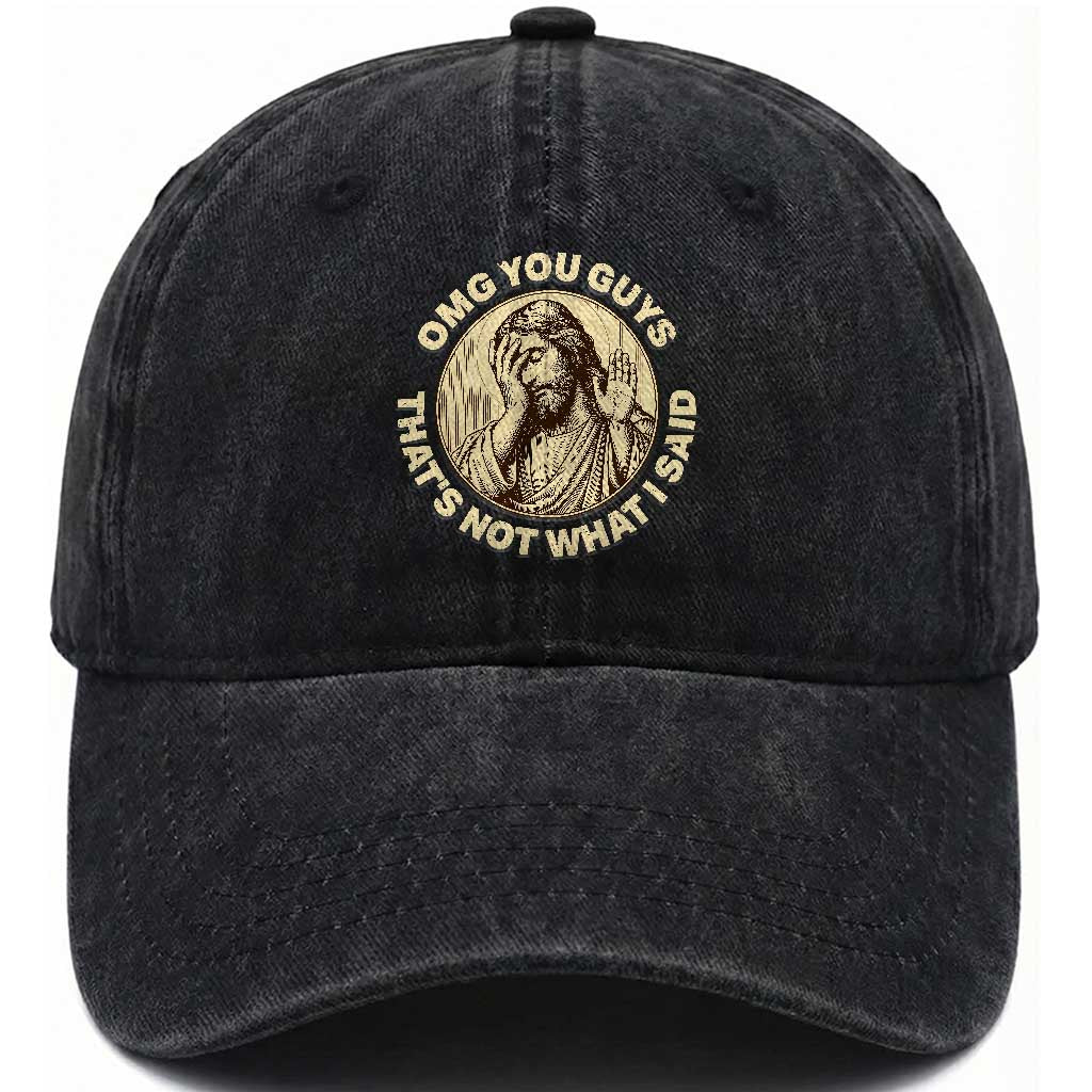 OMG You Guys That's Not What I Said Washed Cotton Baseball Cap Funny Christian Jesus Faith Sarcastic Quote TS14 Print Your Wear