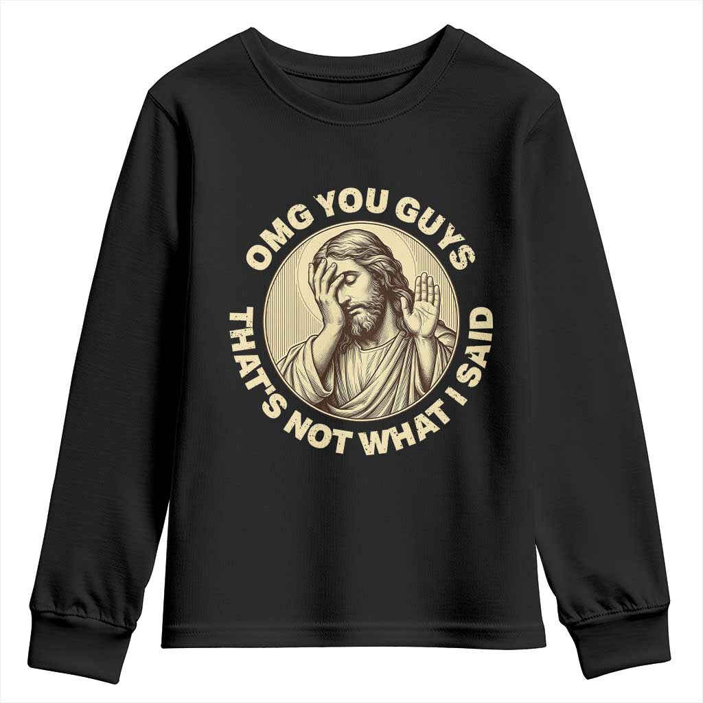 OMG You Guys That's Not What I Said Youth Sweatshirt Funny Christian Jesus Faith Sarcastic Quote