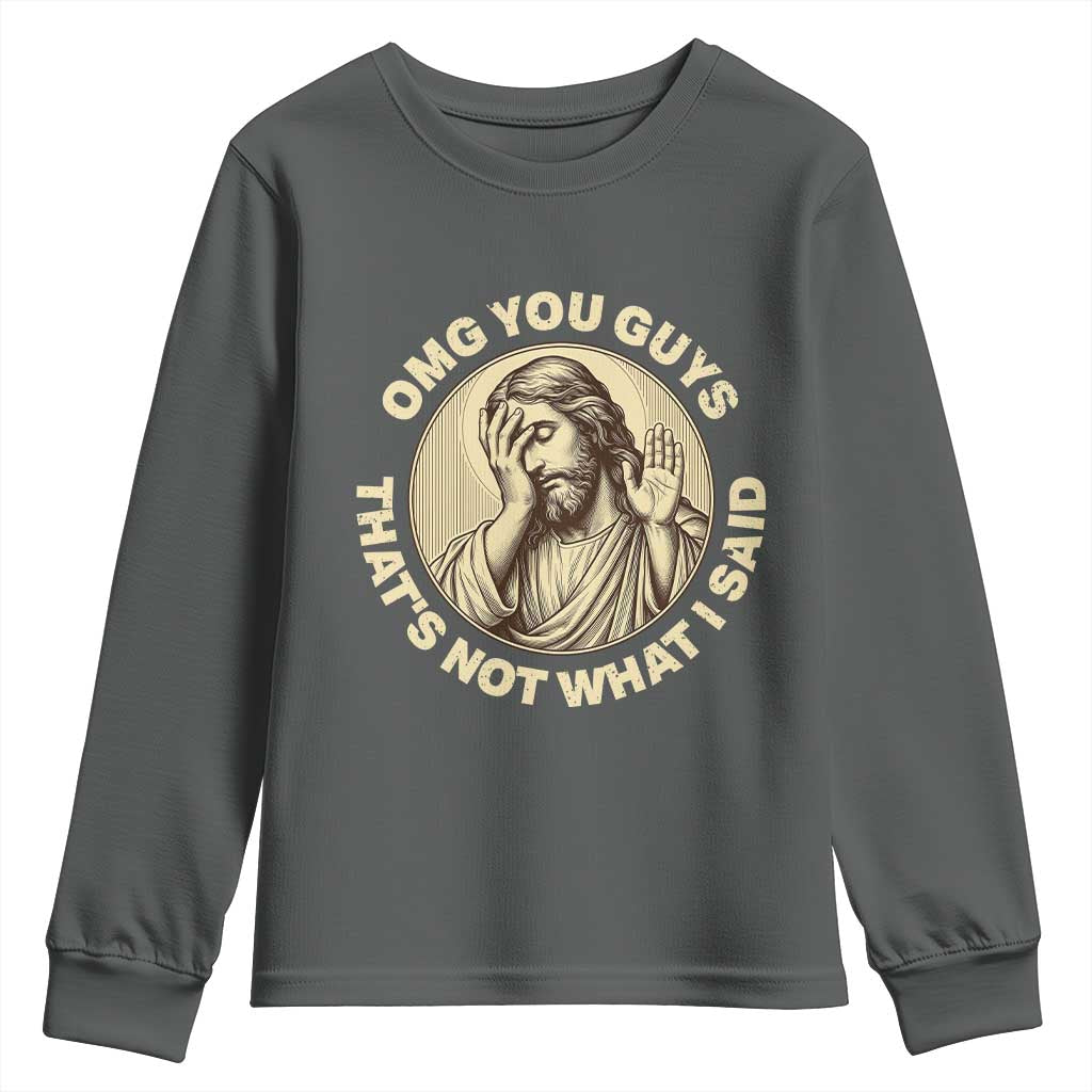 OMG You Guys That's Not What I Said Youth Sweatshirt Funny Christian Jesus Faith Sarcastic Quote