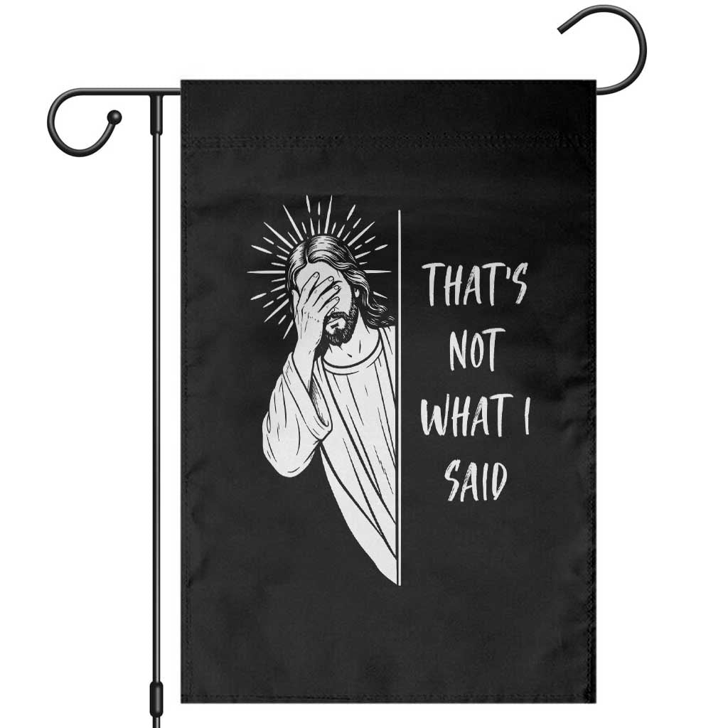 That's Not What I Said Garden Flag Funny Christian Jesus Sarcastic Quote