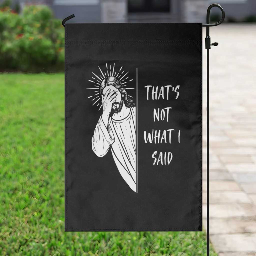 That's Not What I Said Garden Flag Funny Christian Jesus Sarcastic Quote