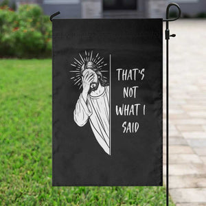 That's Not What I Said Garden Flag Funny Christian Jesus Sarcastic Quote