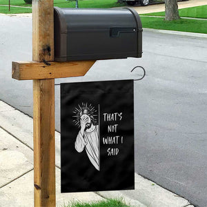 That's Not What I Said Garden Flag Funny Christian Jesus Sarcastic Quote