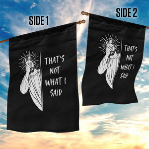 That's Not What I Said Garden Flag Funny Christian Jesus Sarcastic Quote
