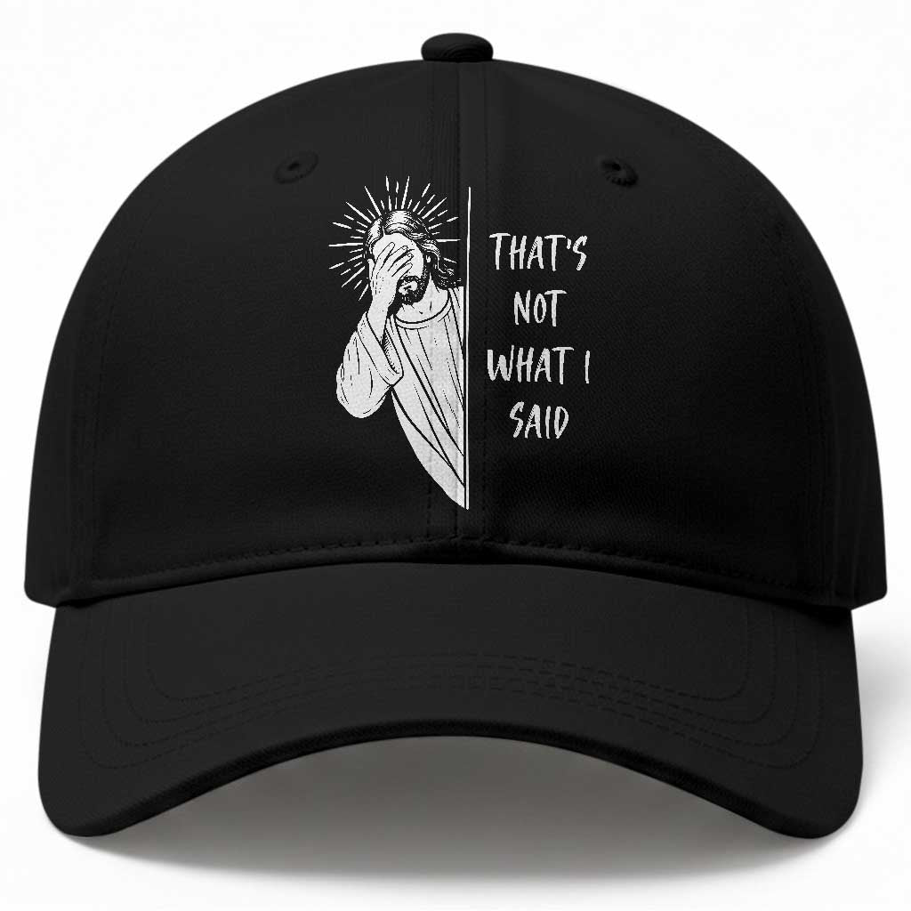 That's Not What I Said Baseball Cap Funny Christian Jesus Sarcastic Quote TS14 Print Your Wear
