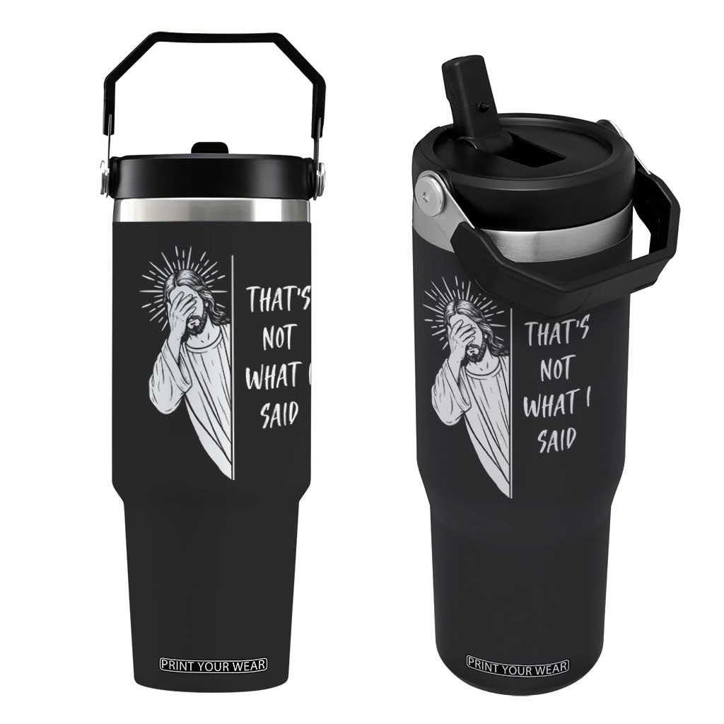 That's Not What I Said Flip Straw Tumbler Funny Christian Jesus Sarcastic Quote