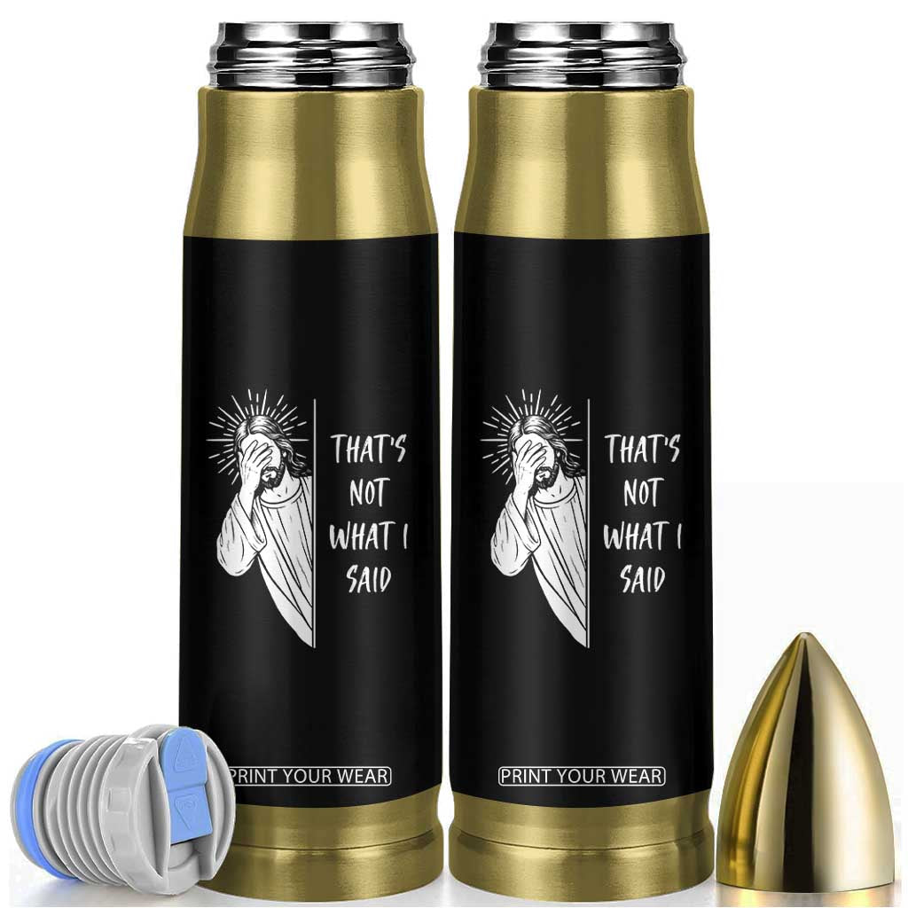 That's Not What I Said Bullet Tumbler Funny Christian Jesus Sarcastic Quote TS14 Black Print Your Wear
