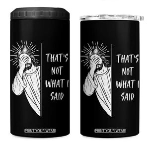 That's Not What I Said 4 in 1 Can Cooler Tumbler Funny Christian Jesus Sarcastic Quote