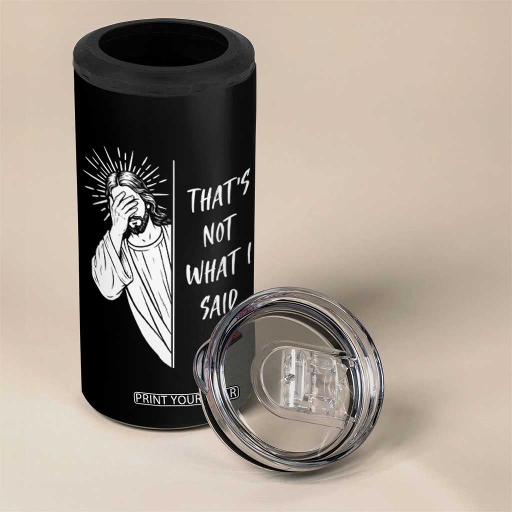 That's Not What I Said 4 in 1 Can Cooler Tumbler Funny Christian Jesus Sarcastic Quote