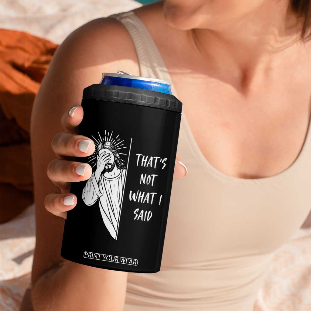 That's Not What I Said 4 in 1 Can Cooler Tumbler Funny Christian Jesus Sarcastic Quote