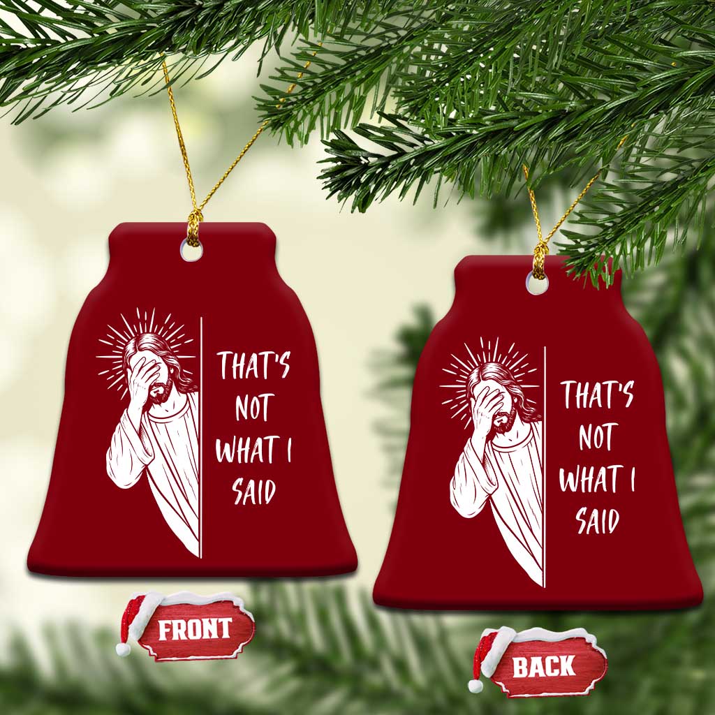 That's Not What I Said Ceramic Ornament Funny Christian Jesus Sarcastic Quote