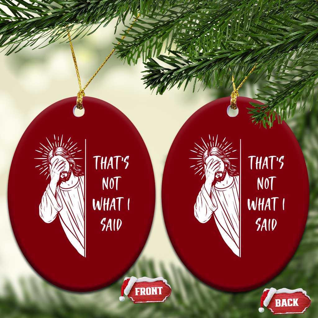 That's Not What I Said Ceramic Ornament Funny Christian Jesus Sarcastic Quote