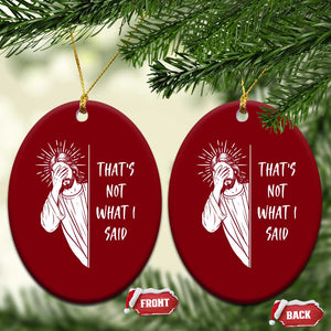 That's Not What I Said Ceramic Ornament Funny Christian Jesus Sarcastic Quote