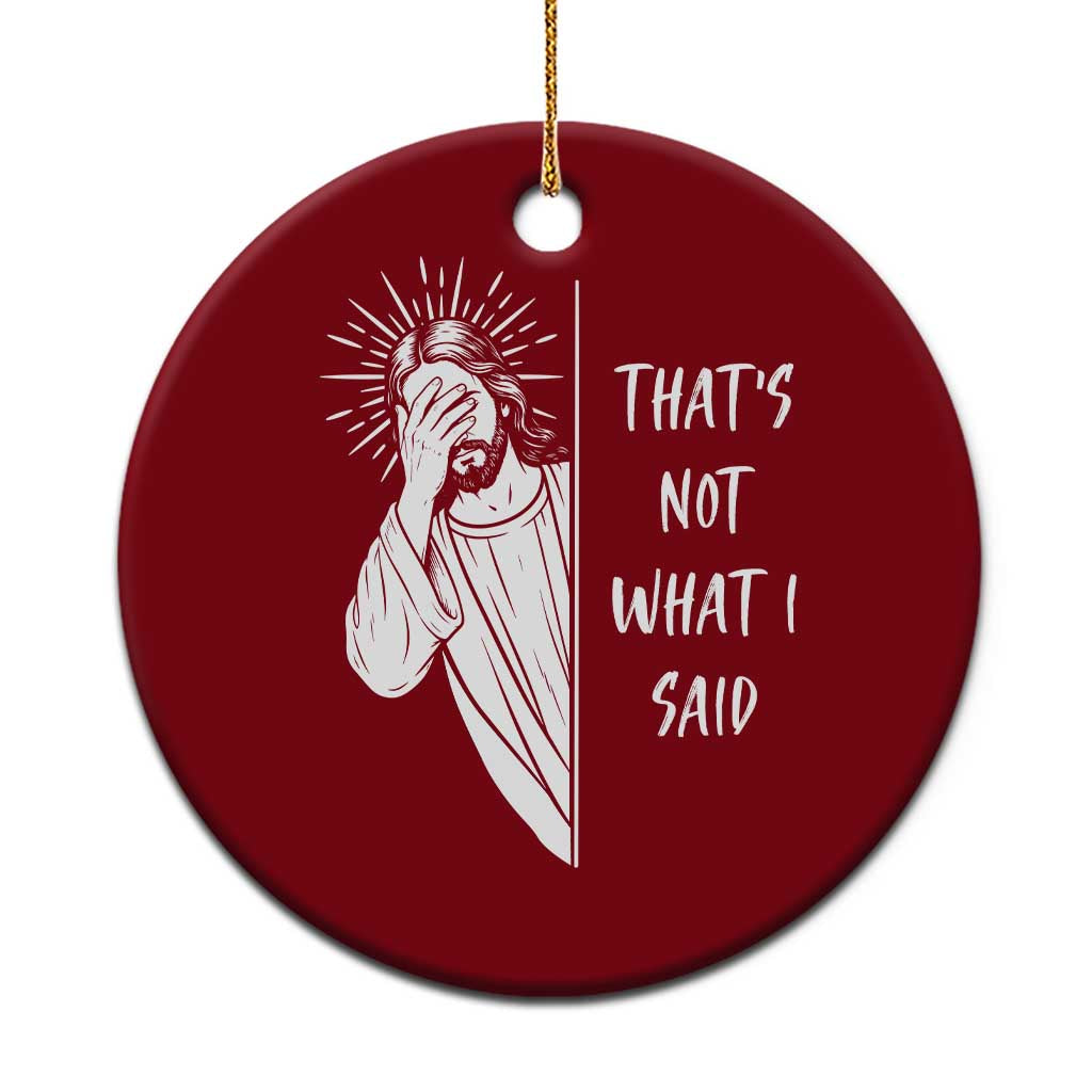 That's Not What I Said Ceramic Ornament Funny Christian Jesus Sarcastic Quote TS14 1pc Red Print Your Wear