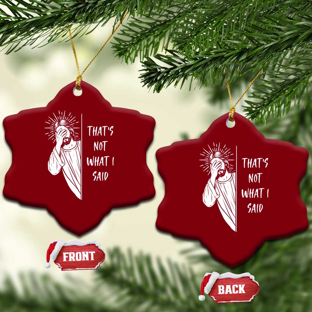 That's Not What I Said Ceramic Ornament Funny Christian Jesus Sarcastic Quote