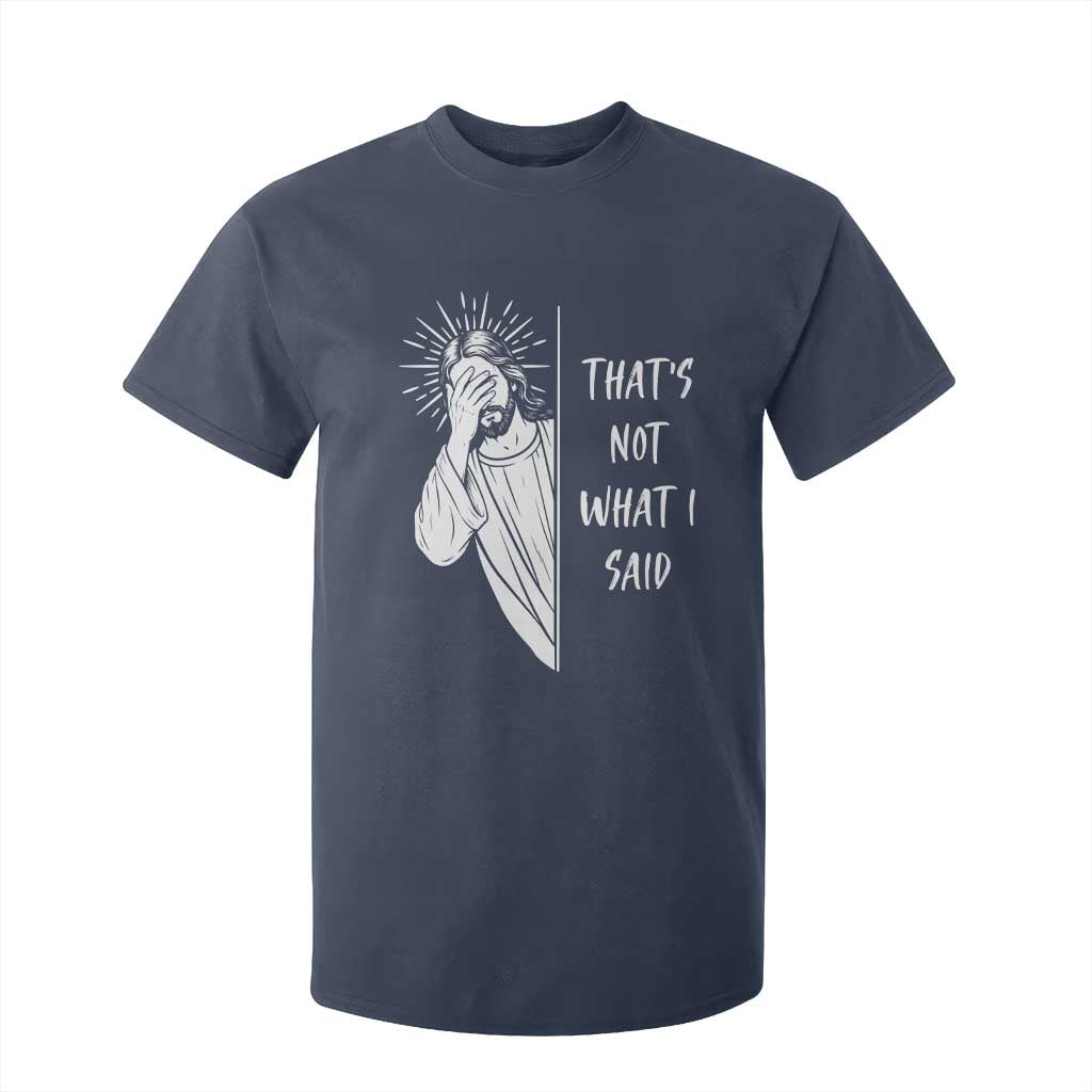 That's Not What I Said T Shirt For Kid Funny Christian Jesus Sarcastic Quote