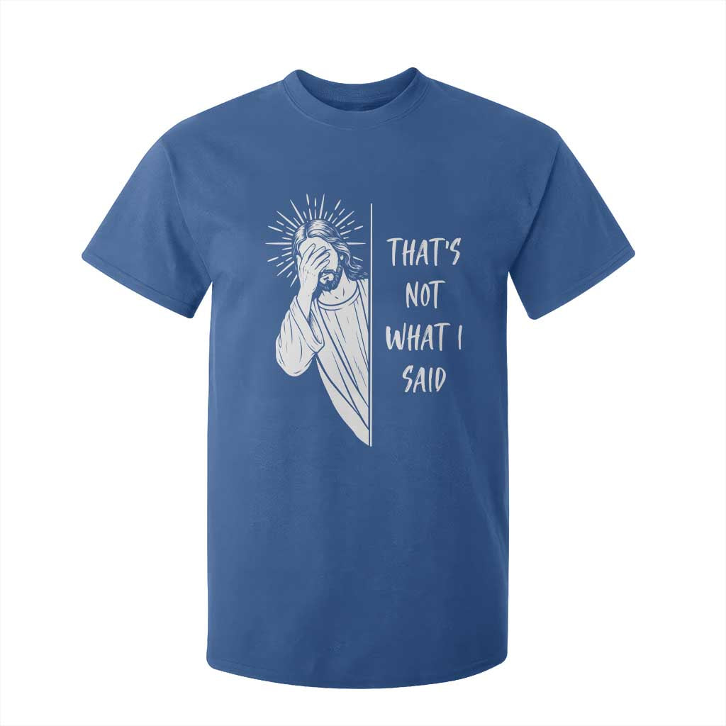 That's Not What I Said T Shirt For Kid Funny Christian Jesus Sarcastic Quote