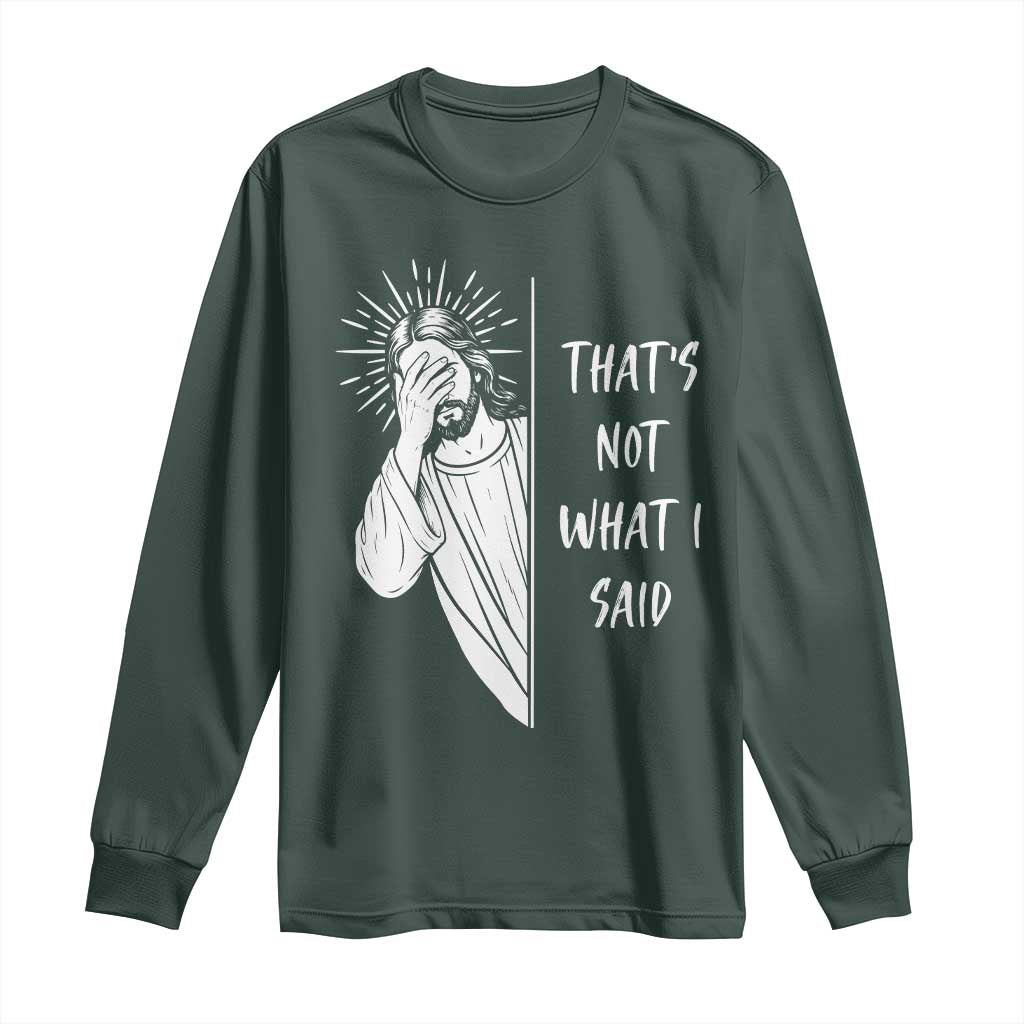That's Not What I Said Long Sleeve Shirt Funny Christian Jesus Sarcastic Quote
