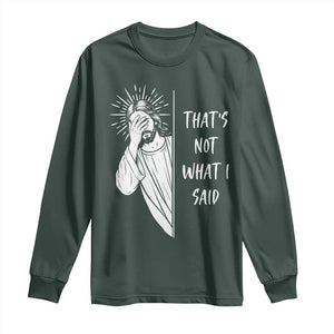That's Not What I Said Long Sleeve Shirt Funny Christian Jesus Sarcastic Quote