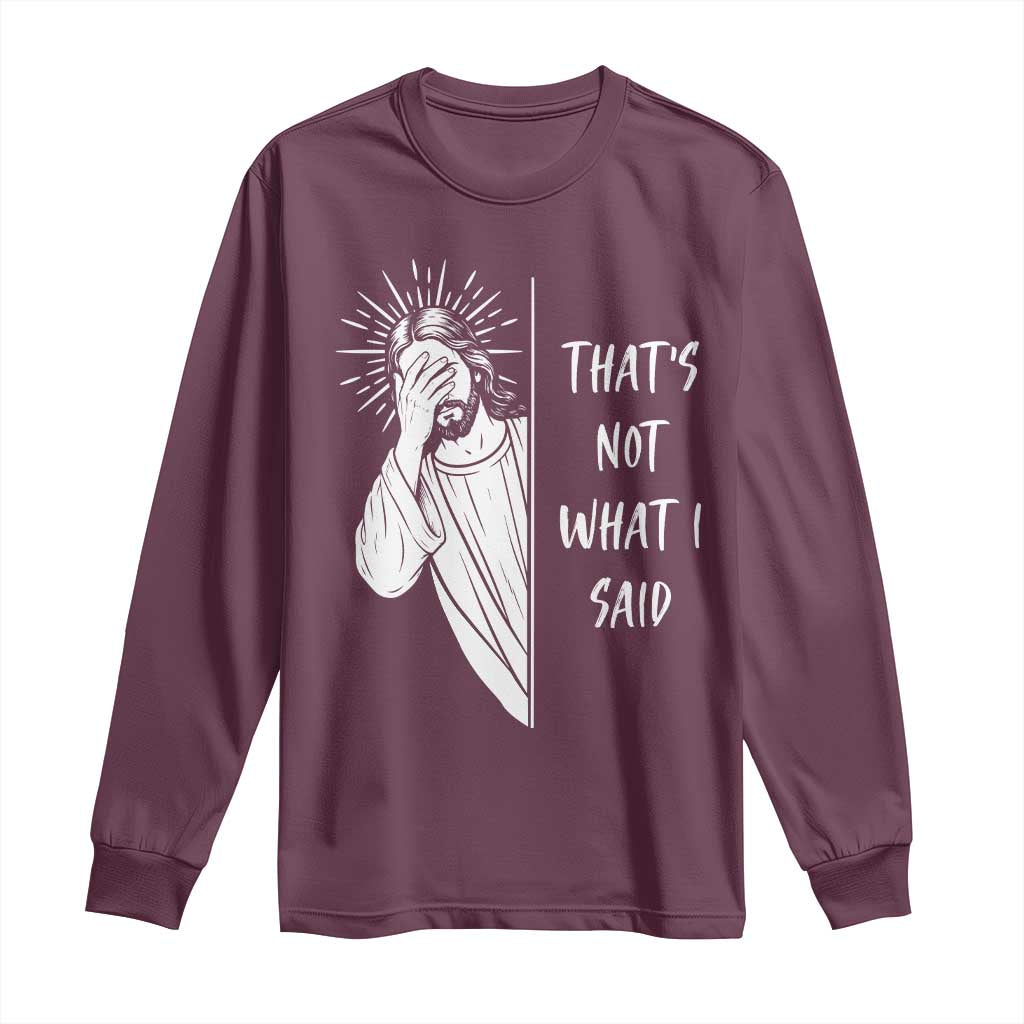 That's Not What I Said Long Sleeve Shirt Funny Christian Jesus Sarcastic Quote