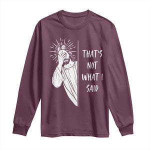 That's Not What I Said Long Sleeve Shirt Funny Christian Jesus Sarcastic Quote