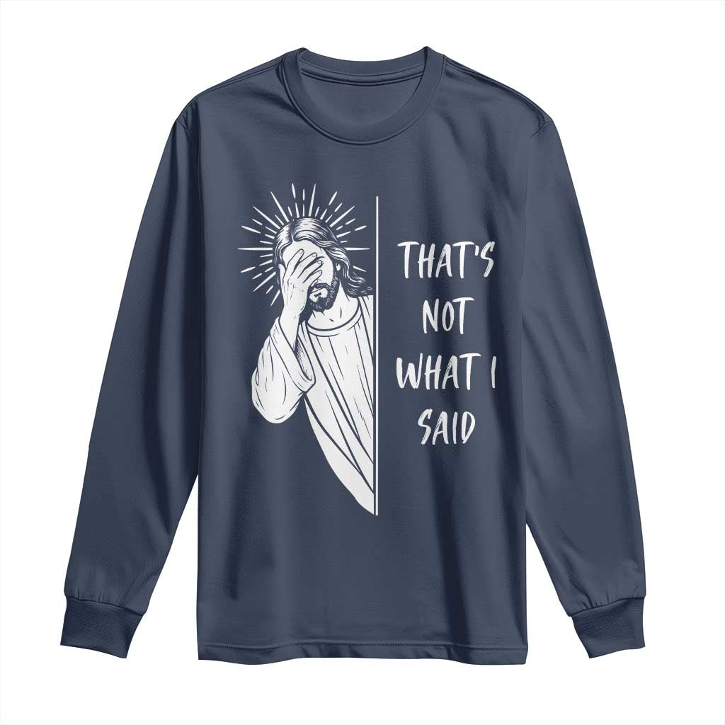 That's Not What I Said Long Sleeve Shirt Funny Christian Jesus Sarcastic Quote