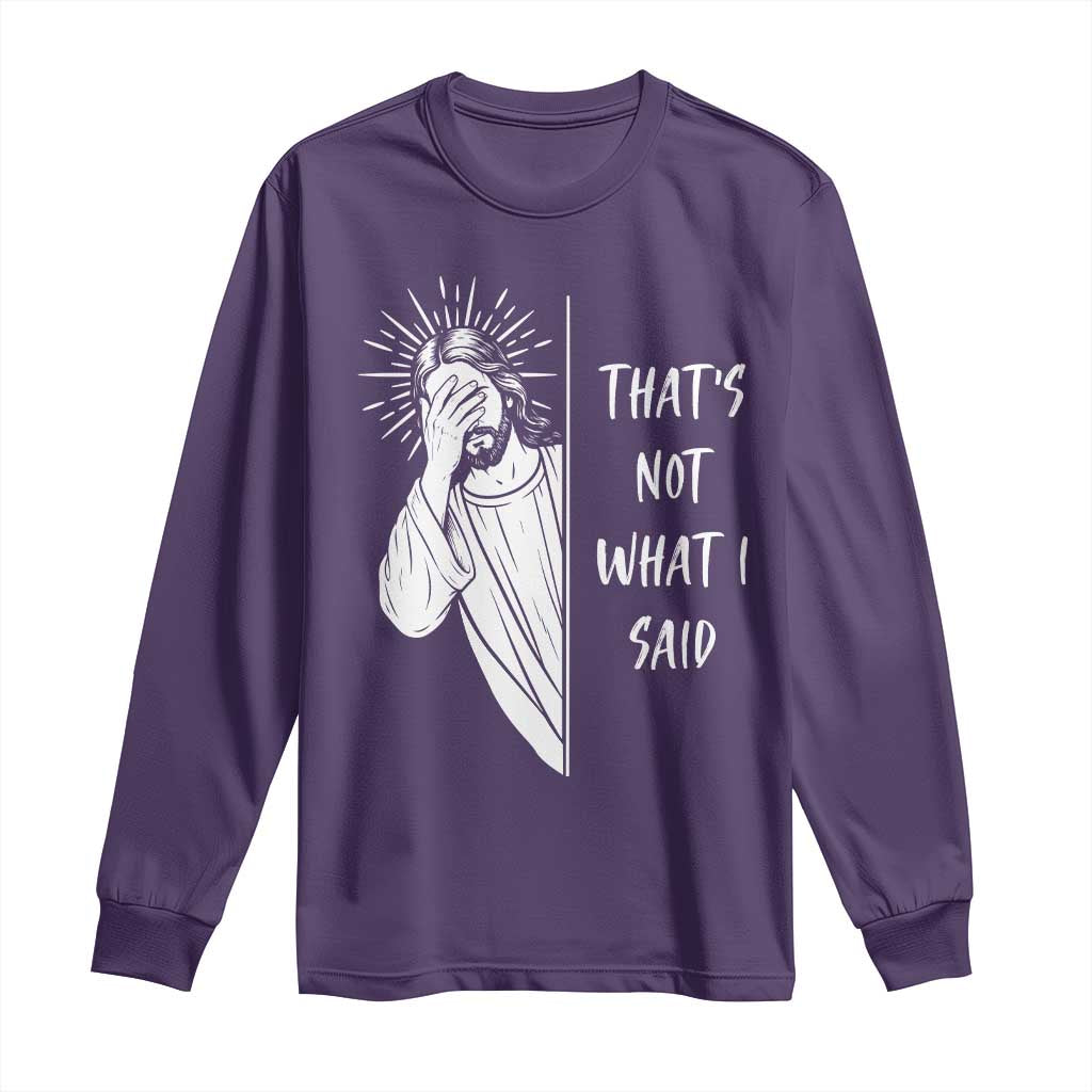 That's Not What I Said Long Sleeve Shirt Funny Christian Jesus Sarcastic Quote