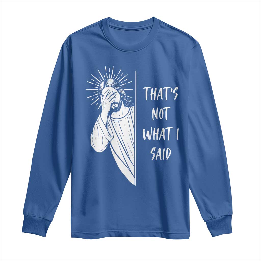 That's Not What I Said Long Sleeve Shirt Funny Christian Jesus Sarcastic Quote