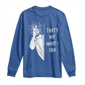 That's Not What I Said Long Sleeve Shirt Funny Christian Jesus Sarcastic Quote