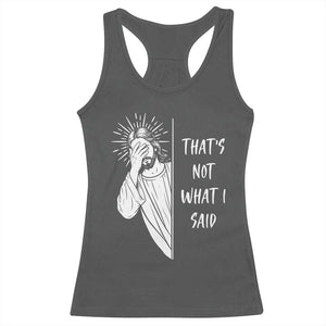 That's Not What I Said Racerback Tank Top Funny Christian Jesus Sarcastic Quote