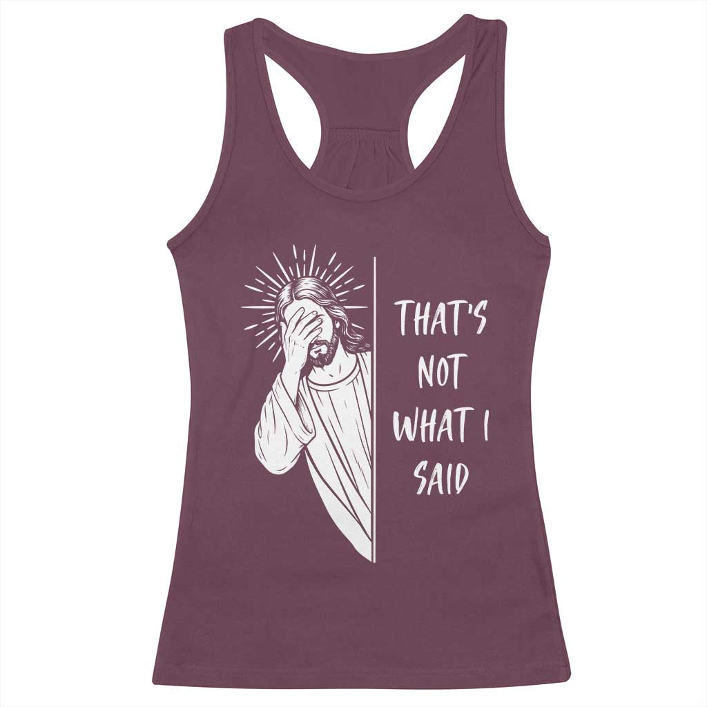 That's Not What I Said Racerback Tank Top Funny Christian Jesus Sarcastic Quote