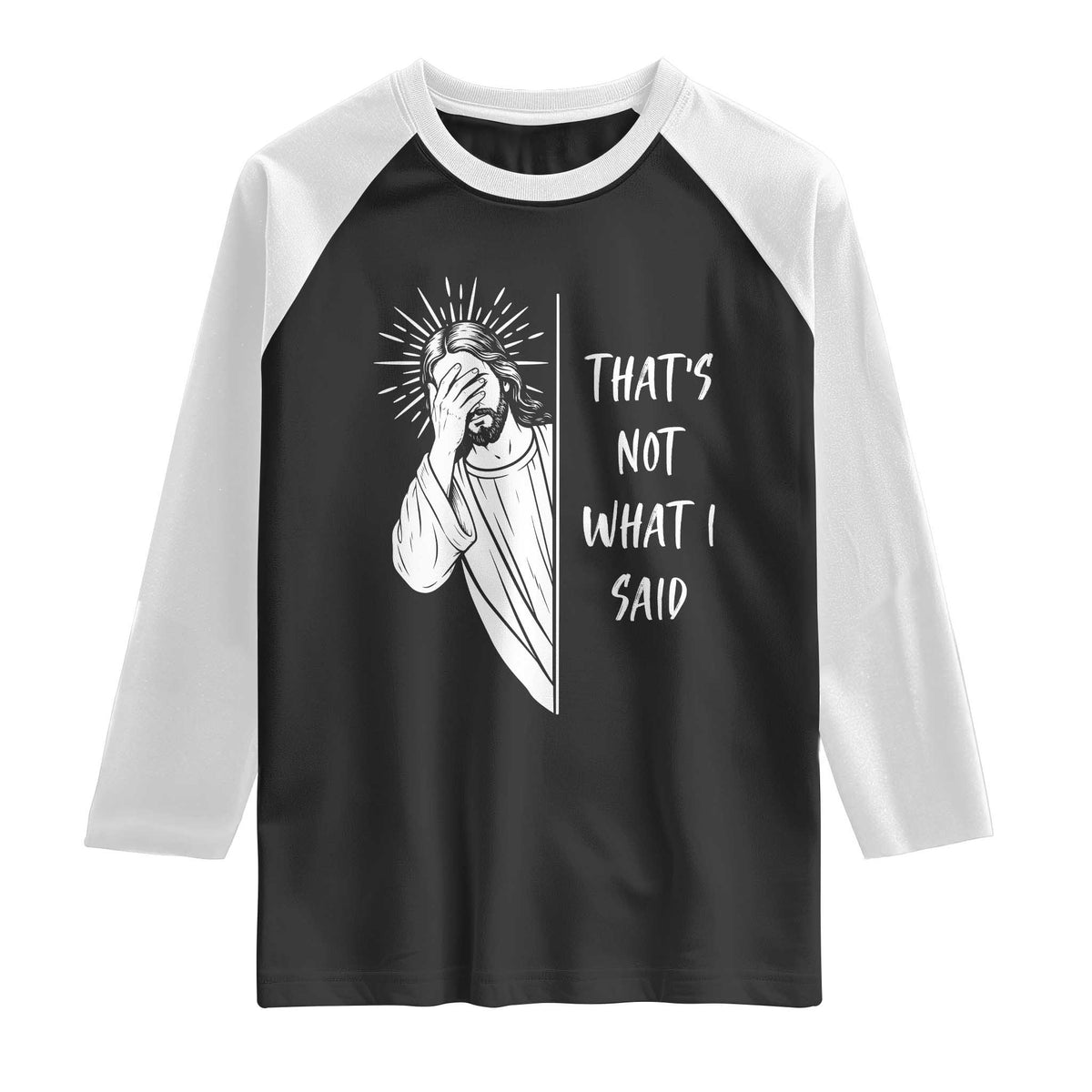 That's Not What I Said Raglan Shirt Funny Christian Jesus Sarcastic Quote