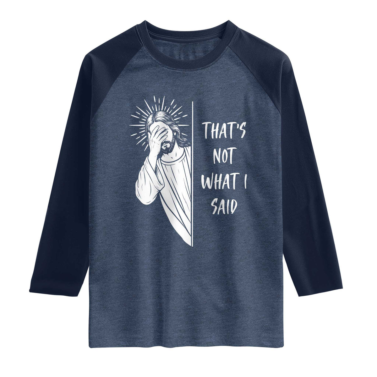 That's Not What I Said Raglan Shirt Funny Christian Jesus Sarcastic Quote