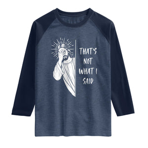 That's Not What I Said Raglan Shirt Funny Christian Jesus Sarcastic Quote