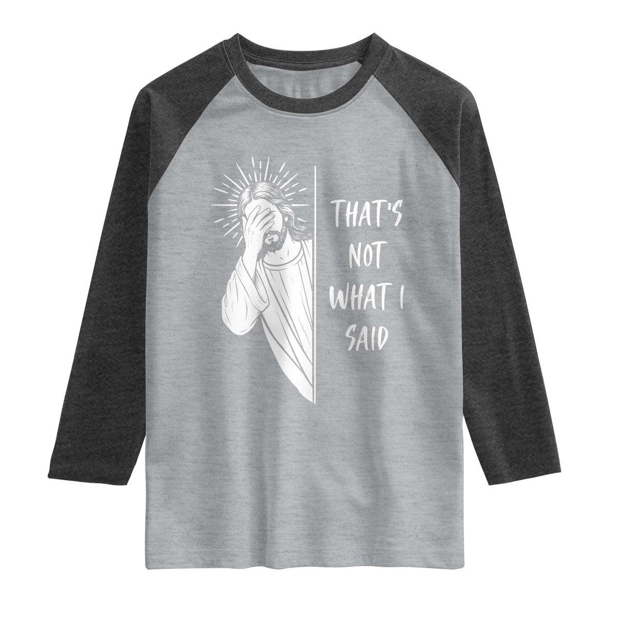 That's Not What I Said Raglan Shirt Funny Christian Jesus Sarcastic Quote