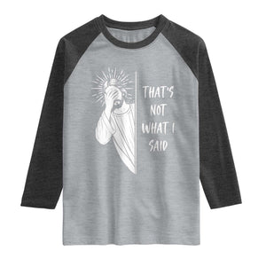 That's Not What I Said Raglan Shirt Funny Christian Jesus Sarcastic Quote