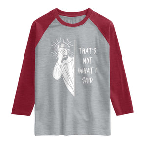 That's Not What I Said Raglan Shirt Funny Christian Jesus Sarcastic Quote