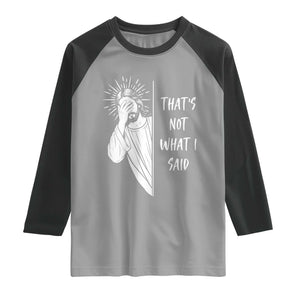 That's Not What I Said Raglan Shirt Funny Christian Jesus Sarcastic Quote