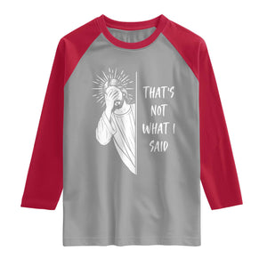 That's Not What I Said Raglan Shirt Funny Christian Jesus Sarcastic Quote