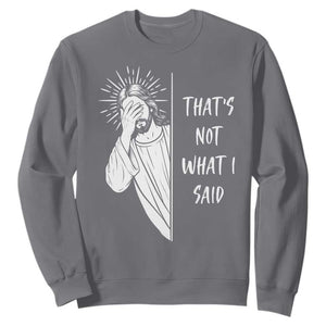 That's Not What I Said Sweatshirt Funny Christian Jesus Sarcastic Quote