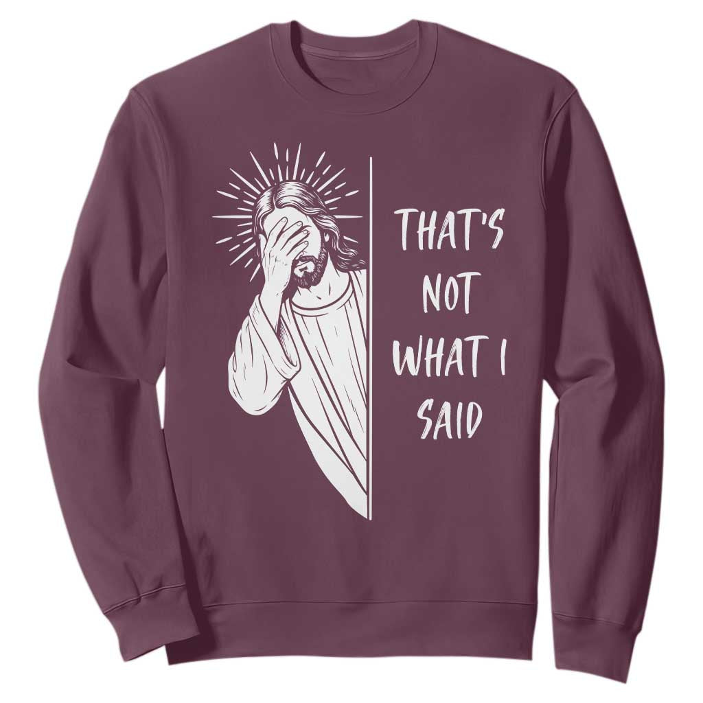 That's Not What I Said Sweatshirt Funny Christian Jesus Sarcastic Quote