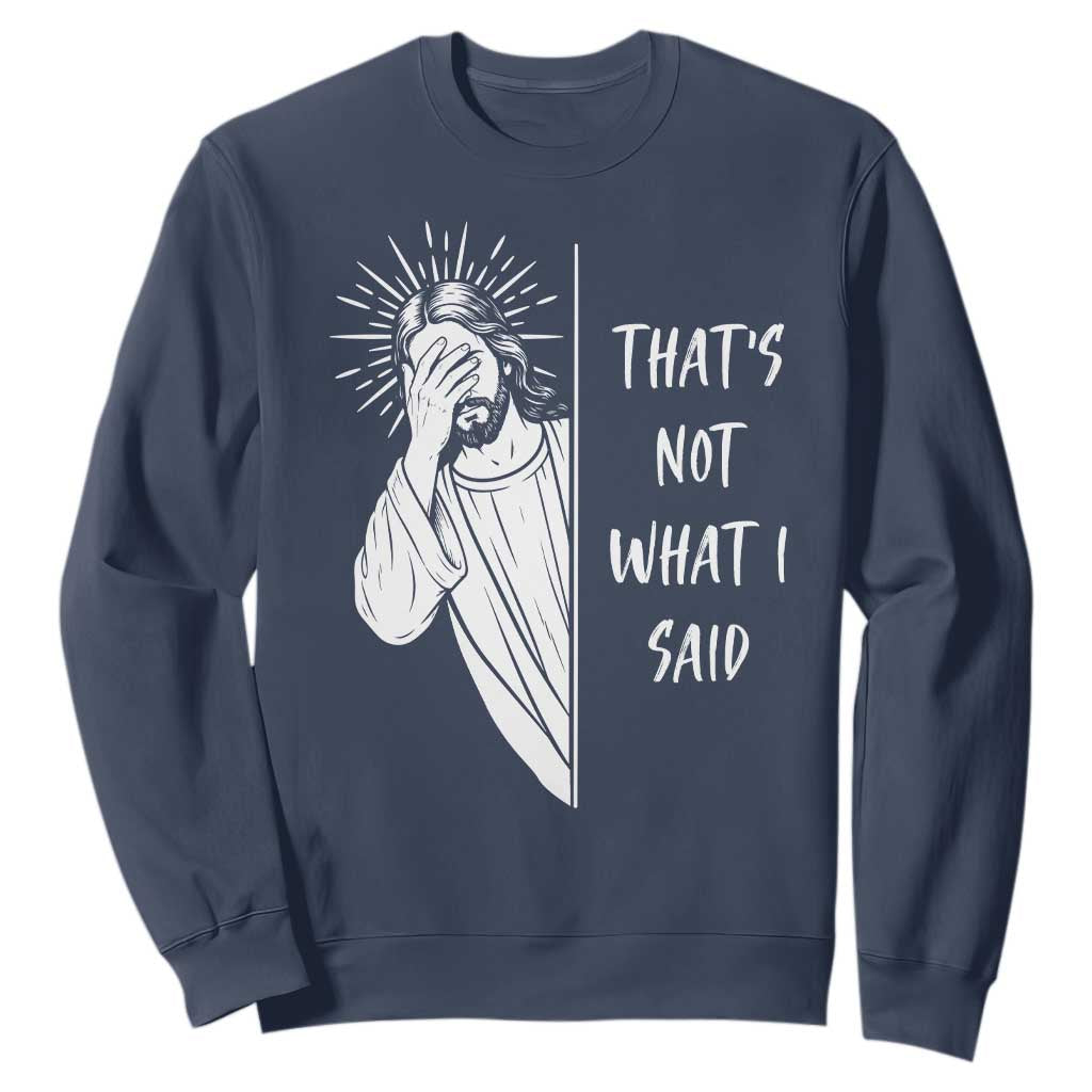That's Not What I Said Sweatshirt Funny Christian Jesus Sarcastic Quote