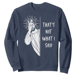 That's Not What I Said Sweatshirt Funny Christian Jesus Sarcastic Quote